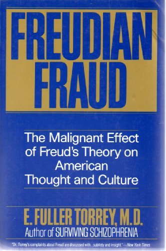 Freudian Fraud: The Malignant Effect of Freud's Theory on American Thought and Culture