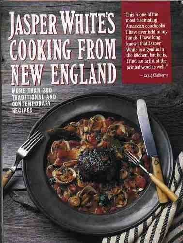 Stock image for Jasper White's Cooking from New England: More Than 300 Traditional and Contemporary Recipes for sale by Irish Booksellers