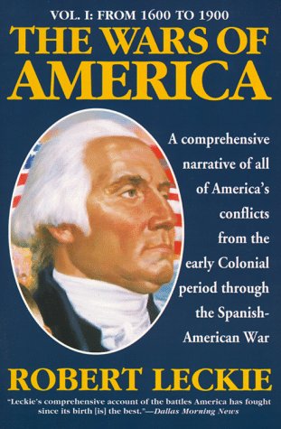 9780060924096: The Wars of America: A Comprehensive Narrative of All of America's Conflicts from the Early Colonial Period Thourgh the Spanish-American War: From 1600 to 1900 Vol 1