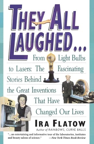 Beispielbild fr They All Laughed. From Light Bulbs to Lasers: The Fascinating Stories Behind the Great Inventions That Have Changed Our Lives zum Verkauf von Wonder Book