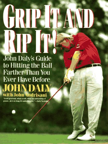 9780060924294: Grip It and Rip It: John Daly's Guide to Hitting the Ball Farther Than You Ever Have Before