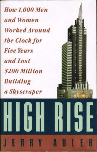 Stock image for High Rise: How 1,000 Men and Women Worked Around the Clock for Five Years and Lost $200 Million Building a Skyscraper for sale by Wonder Book