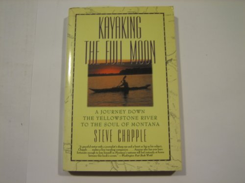 Imagen de archivo de Kayaking the Full Moon: A Journey Down the Yellowstone River to the Soul of Montana a la venta por Court Street Books/TVP Properties, Inc.