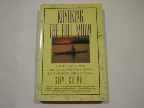 Stock image for Kayaking the Full Moon: A Journey Down the Yellowstone River to the Soul of Montana for sale by Wonder Book