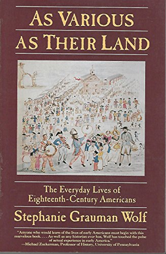 Stock image for As Various As Their Land: The Everyday Lives of Eighteenth-Century Americans (Everyday Life in America) for sale by SecondSale