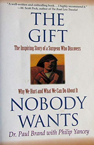 Imagen de archivo de The Gift Nobody Wants: The Inspiring Story of a Surgeon Who Discovers Why We Hurt and What We Can Do About It a la venta por St Vincent de Paul of Lane County