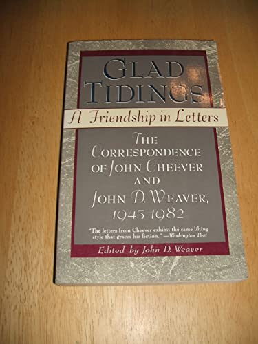 Stock image for Glad Tidings: a Friendship on Letters, the Correspondence of John Cheever and John D. Weaver, 1945-1982. for sale by P.F. Mullins Books