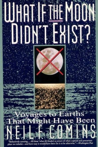 Beispielbild fr What If the Moon Didn't Exist?: Voyages to Earths That Might Have Been zum Verkauf von Wonder Book