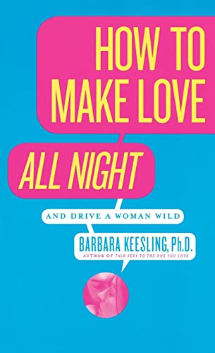 9780060926212: How to Make Love All Night: And Drive a Woman Wild! (And Drive a Woman Wild : Male Multiple Orgasm and Other Secrets for Prolonged Lovemaking)
