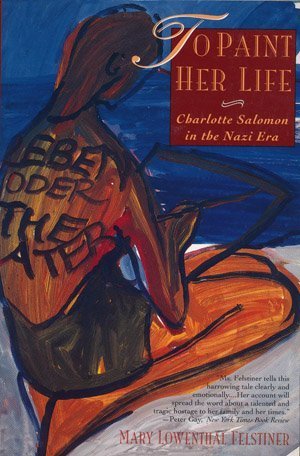 9780060926281: To Paint Her Life: Charlotte Salomon in the Nazi Era