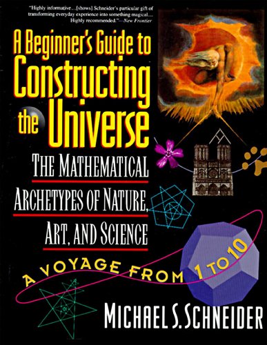Beispielbild fr The Beginner's Guide to Constructing the Universe : The Mathematical Archetypes of Nature, Art, and Science zum Verkauf von Better World Books