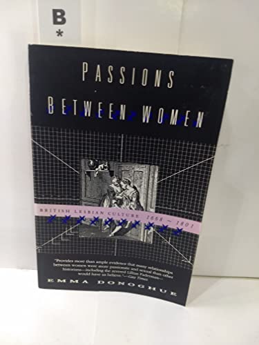 Passions Between Women: British Lesbian Culture 1668-1801 - Donoghue, Emma