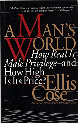 Imagen de archivo de A Man's World: How Real Is Male Privilege-And How High Is Its Price? a la venta por CornerCoffeehouseBooks