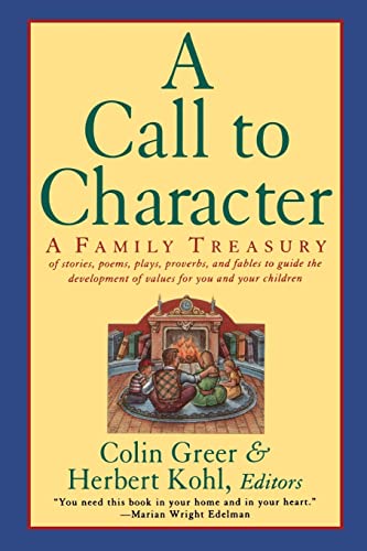 Imagen de archivo de A Call to Character: Family Treasury of Stories, Poems, Plays, Proverbs, and Fables to Guide the Development of Values for You and Your Children a la venta por Jenson Books Inc