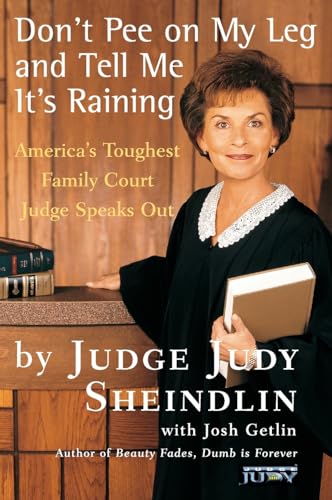 9780060927943: Don't Pee On My Leg And Tell Me Its Raining: America's Toughest Family Court Judge Speaks Out