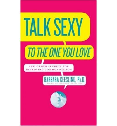 9780060928155: Talk Sexy to the One You Love: And Drive Each Other Wild in Bed