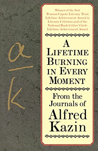 Imagen de archivo de A Lifetime Burning in Every Moment: From the Journals of Alfred Kazin a la venta por Bookmarc's