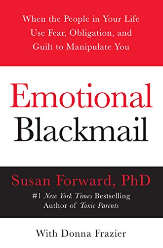 Stock image for Emotional Blackmail: When the People in Your Life Use Fear, Obligation, and Guilt to Manipulate You for sale by Decluttr