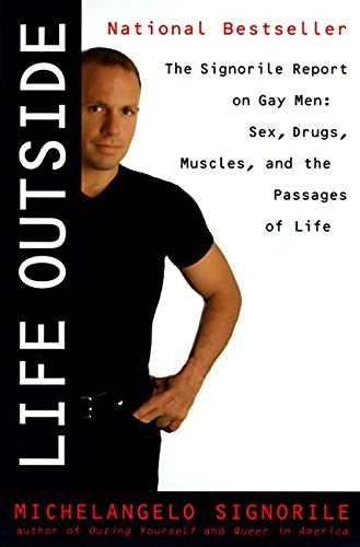 Beispielbild fr Life Outside : The Signorile Report on Gay Men: Sex, Drugs, Muscles, and the Passages of Life zum Verkauf von Better World Books