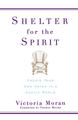 Stock image for Shelter for the Spirit: Create Your Own Haven in a Hectic World for sale by Your Online Bookstore