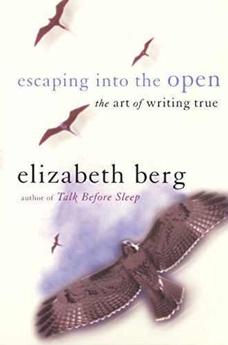 Stock image for Escaping into the Open : The Art of Writing True for sale by Better World Books