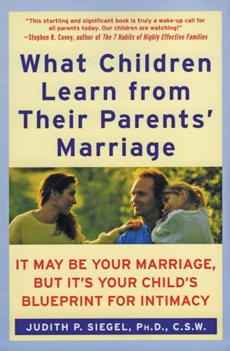 Stock image for What Children Learn from Their Parents' Marriage: It May Be Your Marriage, but It's Your Child's Blueprint for Intimacy for sale by SecondSale