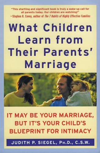9780060929305: What Children Learn from Their Parents' Marriage: It May Be Your Marriage, but It's Your Child's Blueprint for Intimacy