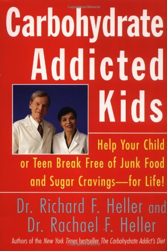 Stock image for Carbohydrate-Addicted Kids: Help Your Child or Teen Break Free of Junk Food and Sugar Cravings--for Life! for sale by SecondSale