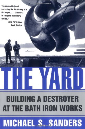 Beispielbild fr The Yard: Building a Destroyer at the Bath Iron Works zum Verkauf von SecondSale