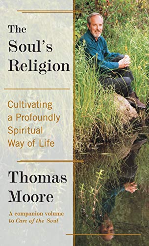 The Soul's Religion: Cultivating A Profoundly Spiritual Way of Life - Thomas Moore