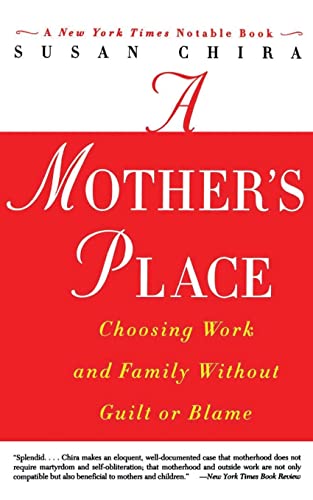 A Mother's Place: Choosing Work and Family Without Guilt or Blame (9780060930240) by Chira, Susan