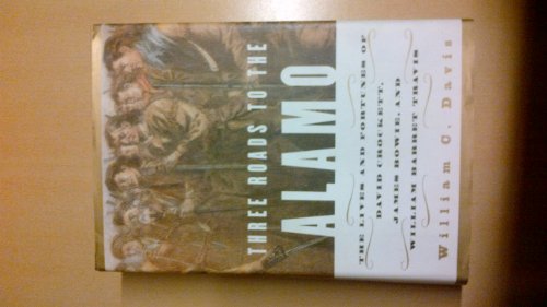 Stock image for Three Roads to the Alamo: The Lives and Fortunes of David Crockett, James Bowie, and William Barret Travis for sale by Monroe Street Books