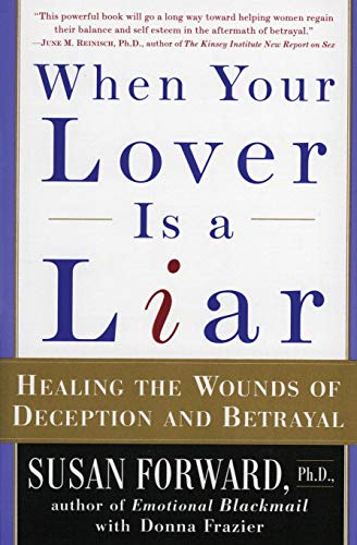 When Your Lover Is a Liar: Healing the Wounds of Deception and Betrayal (9780060931155) by Forward, Susan; Frazier, Donna