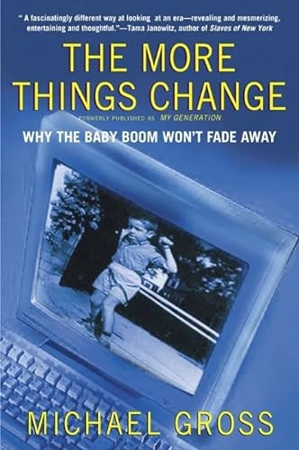 9780060931247: The More Things Change: Why the Baby Boom Won't Fade Away