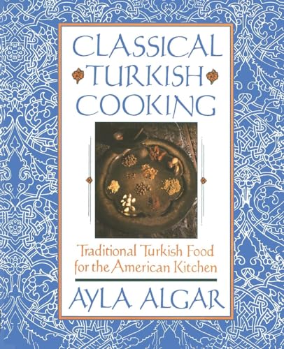 9780060931636: Classical Turkish Cooking: Traditional Turkish Food for the American Kitchen
