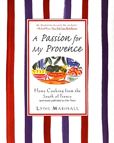 A PASSION for MY PROVENCE, Home Cooking from the South of France