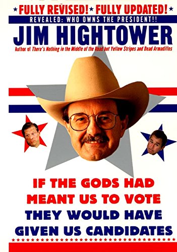 9780060932091: If the Gods Had Meant Us to Vote, They'd Have Given Us Candidates: More Political Subversion from Jim Hightower, Author of There's Nothing in the ... the Road but Yellow Stripes & Dead Armadillos