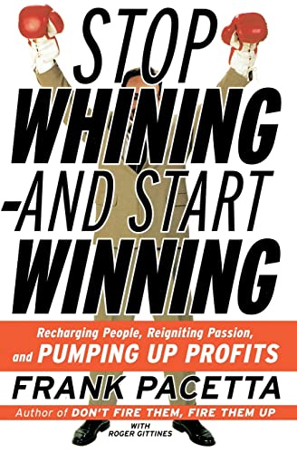 Imagen de archivo de Stop Whining and Start Winning: Recharging People, Re-Igniting Passion, and Pumping Up Profits a la venta por Once Upon A Time Books