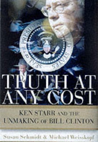 Beispielbild fr Truth at Any Cost: Ken Starr and the Unmaking of Bill Clinton zum Verkauf von Wonder Book