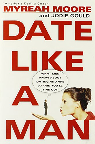 Beispielbild fr Date Like a Man: What Men Know About Dating and Are Afraid You'll Find Out zum Verkauf von Gulf Coast Books