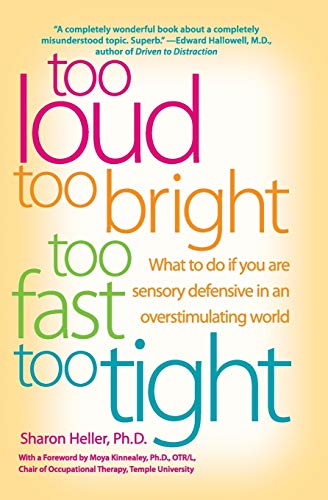 9780060932923: Too Loud, Too Bright, Too Fast, Too Tight: What to Do If You Are Sensory Defensive in an Overstimulating World