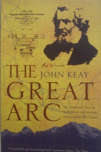 The Great Arc: The Dramatic Tale of How India Was Mapped and Everest Was Named