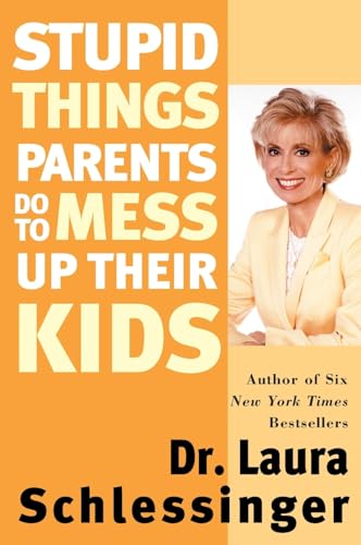 Stock image for Stupid Things Parents Do To Mess Up Their Kids: Don't Have Them If You Won't Raise Them for sale by Gulf Coast Books