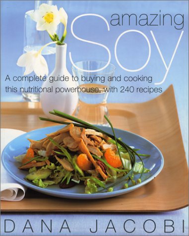 Beispielbild fr Amazing Soy : A Complete Guide to Buying and Cooking This Nutritional Powerhouse with 240 Recipes zum Verkauf von Better World Books