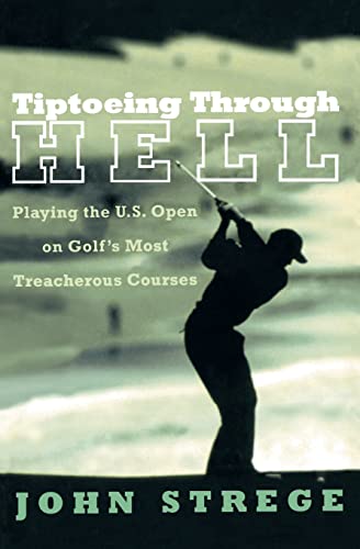 Stock image for Tiptoeing Through Hell: Playing the U.S. Open on Golf's Most Treacherous Courses for sale by Wonder Book