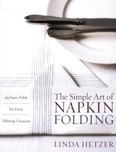 Beispielbild fr The Simple Art of Napkin Folding: 94 Fancy Folds for Every Tabletop Occasion zum Verkauf von Wonder Book