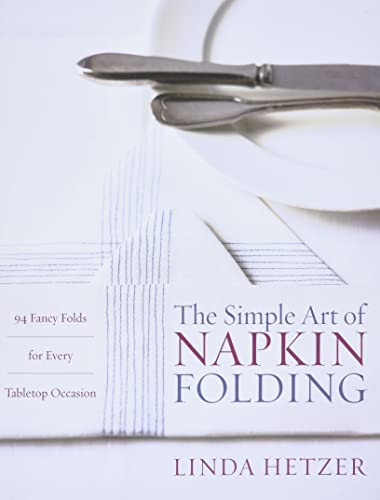 Imagen de archivo de The Simple Art of Napkin Folding: 94 Fancy Folds for Every Tabletop Occasion a la venta por SecondSale