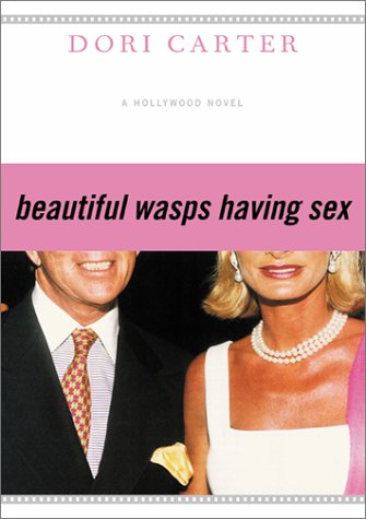 Beispielbild fr Beautiful Wasps Having Sex : A Hollywood Novel zum Verkauf von Better World Books