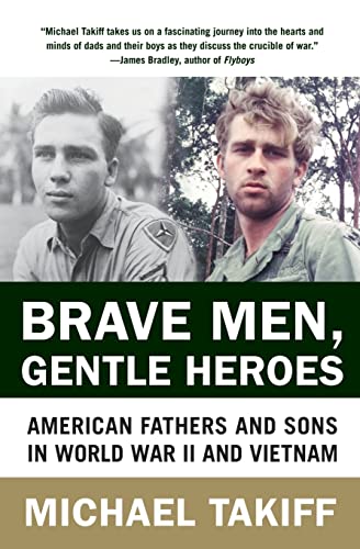 Imagen de archivo de Brave Men, Gentle Heroes: American Fathers and Sons in World War II and Vietnam a la venta por Wonder Book
