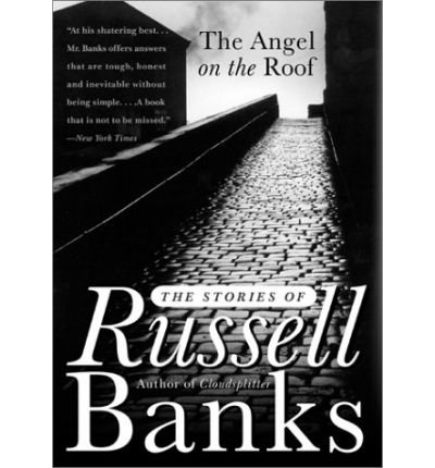 The Angel on the Roof: The Stories of Russell Banks (9780060935900) by Russell Banks